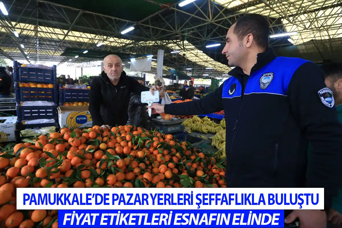 Pamukkale’de Pazar yerleri şeffaflıkla buluştu fiyat etiketleri esnafın elinde
