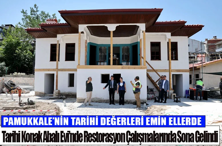 Pamukkale'de Tarihi Konak Abalı Evi’nde Restorasyon Çalışmalarında Sona Gelindi