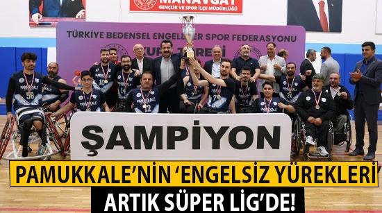 Pamukkale’nin ‘engelsiz yürekleri’ artık süper lig’de!