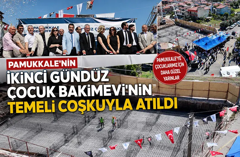 Pamukkale’nin ikinci Gündüz Çocuk Bakimevi’nin temeli coşkuyla atıldı