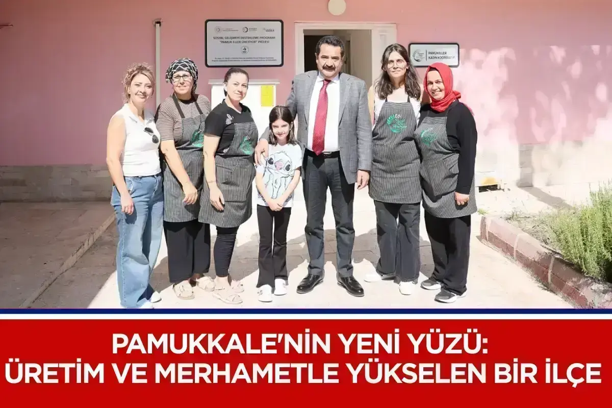 Pamukkale'nin Yeni Yüzü: Üretim ve Merhametle Yükselen Bir İlçe
