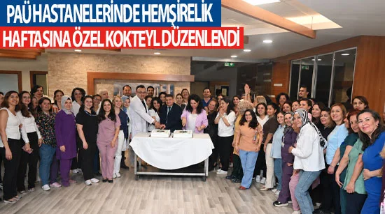 Paü Hastanelerinde Hemşirelik Haftasına Özel Kokteyl Düzenlendi