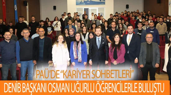 Paü’de “Kariyer Sohbetleri”: Denib Başkanı Osman Uğurlu Öğrencilerle Buluştu