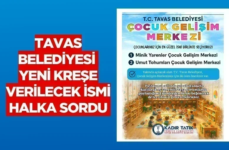 Tavas Belediyesi yeni kreşe verilecek ismi halka sordu
