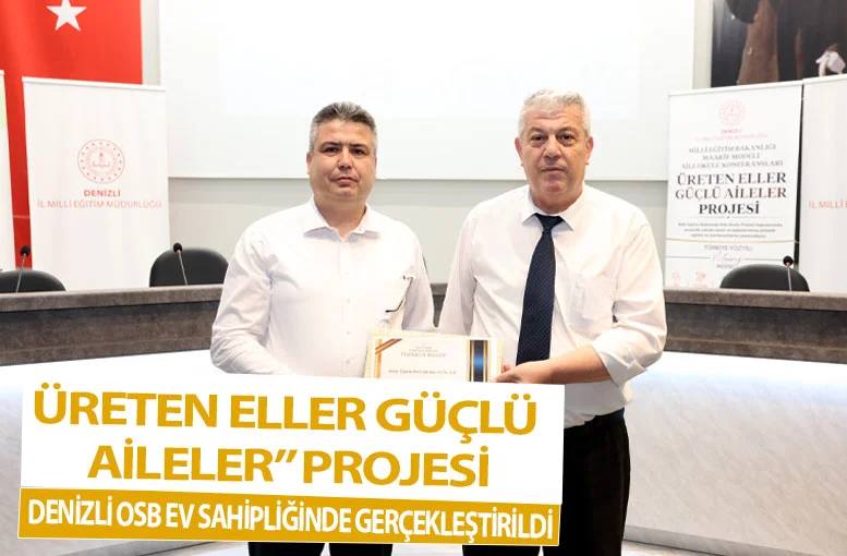 Üreten Eller Güçlü Aileler Projesi Denizli OSB ev sahipliğinde gerçekleştirildi