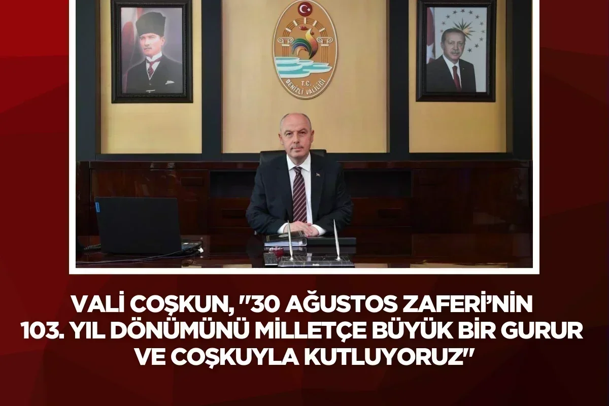 Vali Coşkun, "30 Ağustos Zaferi’nin 103. yıl dönümünü milletçe büyük bir gurur ve coşkuyla kutluyoruz"
