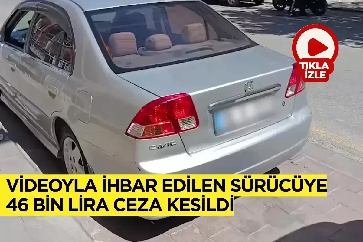 Videoyla ihbar edilen sürücüye 46 bin lira ceza kesildi