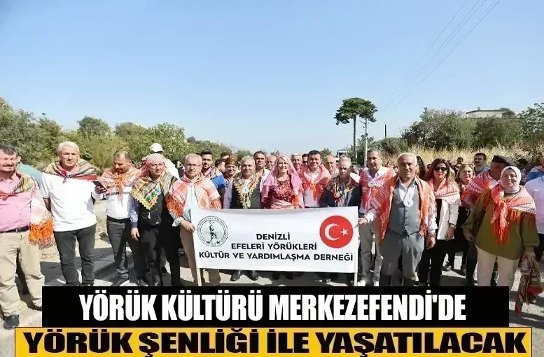 Yörük Kültürü Merkezefendi'de Yörük Şenliği ile Yaşatılacak